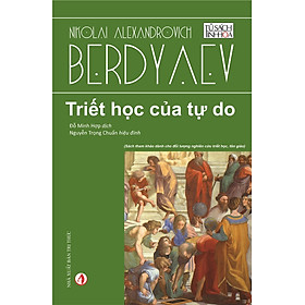 Triết Học Của Tự Do -  Nicolai Alexandrovich Berdyaev -  Đỗ Minh Hợp dịch - (bìa mềm)