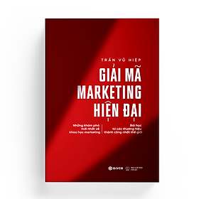 Sách Giải Mã Marketing Hiện Đại - Những Khám Phá Mới Nhất Về Khoa Học Marketing Bài Học Từ Các Thương Hiệu Thành Công Nhất Thế Giới