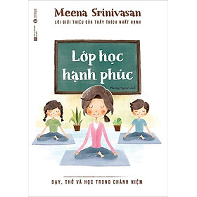 [Download Sách] Sách Lớp Học Hạnh Phúc - Dạy, Học Và Thở Trong Chánh Niệm