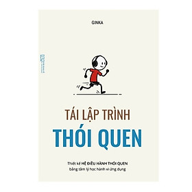 Sách Tái Lập Trình Thói Quen - Thiết Kế Hệ Điều Hành Thói Quen Bằng Tâm Lý Học Hành Vi Ứng Dụng