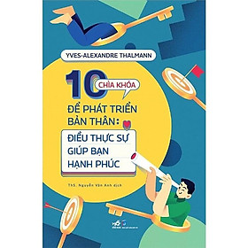 Hình ảnh sách 10 Chìa Khóa Để Bản Thân Phát Triển - Điều Thực Sự Giúp Bạn Hạnh Phúc