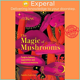 Sách - Kew - The Magic of Mushrooms - Fungi in folklore, superstition and tra by Sandra Lawrence (UK edition, hardcover)