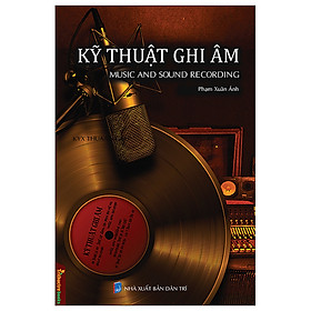 Kỹ Thuật Ghi Âm - Music And Sound Recording - Tác Giả Phạm Xuân Ánh
