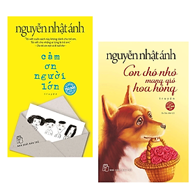 Combo 2 Cuốn Xuất Sắc Nhất Của Nguyễn Nhật Ánh : Cảm Ơn Người Lớn + Con Chó Nhỏ Mang Giỏ Hoa Hồng - Nguyễn Nhật Ánh