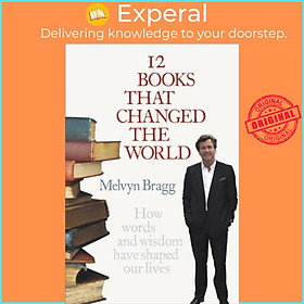 Sách - 12 Books That Changed The World - How words and wisdom have shaped our li by Melvyn Bragg (UK edition, paperback)