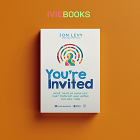 You’re Invited - Nghệ Thuật Và Khoa Học Phát Triển Sức Ảnh Hưởng Của Bản Thân