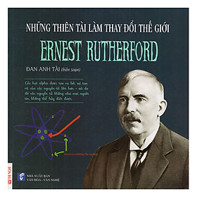Những Thiên Tài Làm Thay Đổi Thế Giới - Ernest Ruthereford