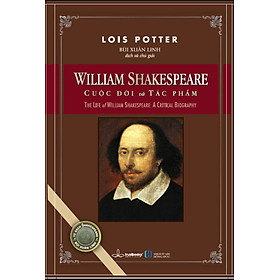 WILLIAM SHAKESPEARE CUỘC ĐỜI VÀ TÁC PHẨM- Lois Potter - Bùi Xuân Linh dịch