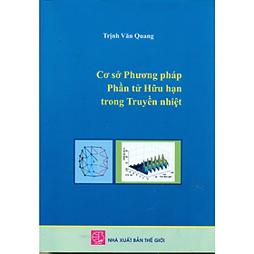 [Download Sách] Cơ Sở Phương Pháp Phần Tử Hữu Hạn Trong Truyền Nhiệt