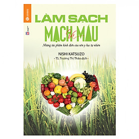 [Download Sách] Làm Sạch Mạch Máu - Những Tác Phẩm Kinh Điển Của Nền Y Học Tự Nhiên