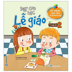 Dạy Con Học Lễ Giáo – Lớp Lá 2 (Kỹ Năng Cho Trẻ Từ 3 Đến 6 Tuổi)