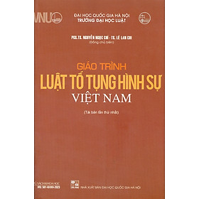 Giáo Trình Luật Tố Tụng Hình Sự Việt Nam - PGS. TS. Nguyễn Ngọc Chí, TS. Lê Lan Chi - Tái bản - (bìa mềm)