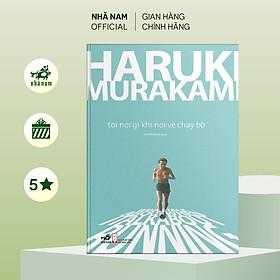 Sách - Tôi nói gì khi nói về chạy bộ (Haruki Murakami) (TB 2021) - Nhã Nam Official