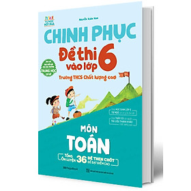 Chinh Phục Đề Thi Vào Lớp 6 Trường THCS Chất Lượng Cao Môn Toán - Tiếng Việt - Tiếng Anh - MEGA - Toán
