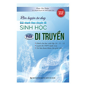 [Download Sách] Rèn Luyện Tư Duy Giải Nhanh Theo Chuyên Đề Sinh Học Phần Di Truyền