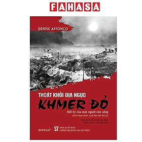 Sách - Thoát Khỏi Địa Ngục Khmer Đỏ - Hồi Ký Của Một Người Còn Sống