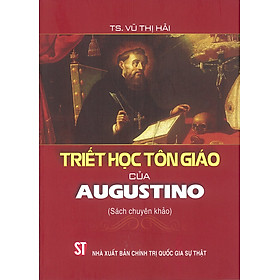 Hình ảnh Triết Học Tôn Giáo Của Augustino - TS. Vũ Thị Hải - (Sách Chuyên Khảo) - (bìa mềm)