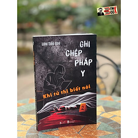 Hình ảnh GHI CHÉP PHÁP Y 2 – KHI TỬ THI BIẾT NÓI – Liêu Tiểu Đao - Linh Tử dịch - BeBooks - AZ Việt Nam 