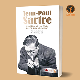 Jean-Paul Sartre: Anh Hùng Và Nạn Nhân Của "Ý Thức Khốn Khổ" - André Niel - Tôn Thất Hoàng dịch - (bìa mềm)