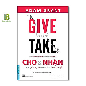 Hình ảnh Sách - Cho Và Nhận - Vì Sao Giúp Người Đưa Ta Đến Thành Công - Adam Grant - Top 1 The New York Times Best Sellers