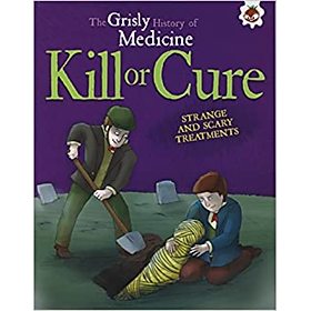 Sách tiếng Anh - Grisly Hist Of Medicine-Kill Or Cure