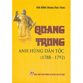 Quang Trung Anh Hùng Dân Tộc (1788-1792) - Hoa Bằng (Hoàng Thúc Trâm) 