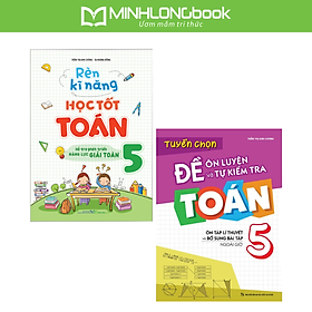 Sách: Combo 2 Cuốn: Rèn Kĩ Năng Học tốt Toán Lớp 5 + Tuyển Chọn Đề Ôn Luyện Và Tự Kiểm Tra Toán Lớp 5