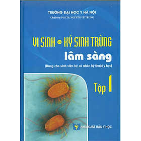 VI SINH - KÝ SINH TRÙNG LÂM SÀNG - TẬP 1 (Dùng Cho Sinh Viên Hệ Cử Nhân Kỹ Thuật Y Học)