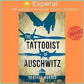 Sách - The Tattooist of Auschwitz : the heartbreaking and unforgettable intern by Heather Morris (UK edition, paperback)