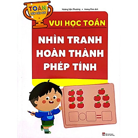 Toán Tiền Tiểu Học: Vui Học Toán Nhìn Tranh Hoàn Thành Phép Tính - Tiểu Tranh
