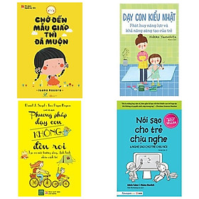 Combo 4 cuốn: Chờ Đến Mẫu Giáo Thì Đã Muộn + Phương Pháp Dạy Con Không Đòn Roi + Sách Hay Giúp Con Bạn Phát Huy Năng Lực Và Khả Năng Sáng Tạo: Dạy Con Kiểu Nhật + Nói Sao Cho Trẻ Chịu Nghe & Nghe Sao Cho Trẻ Chịu Nói