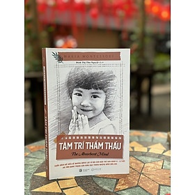 TÂM TRÍ THẨM THẤU – Maria Montessori - Đinh Thị Thu Nguyệt dịch – Mochibooks
