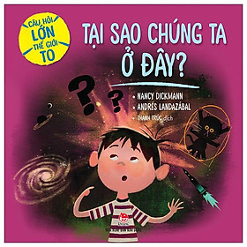 Câu Hỏi Lớn Thế Giới To: Tại Sao Chúng Ta Ở ĐâyNULL