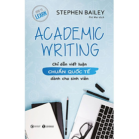 ACADEMIC WRITING - CHỈ DẪN VIẾT LUẬN CHUẨN QUỐC TẾ DÀNH CHO SINH VIÊN