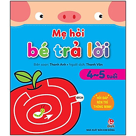 Sách Mẹ Hỏi Bé Trả Lời: Hỏi Đáp Rèn Trí Thông Minh (4-5 Tuổi)(Tái Bản 2021)