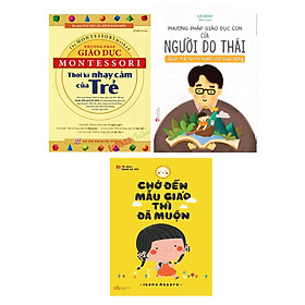 Combo Sách Nuôi Dạy Con – Chờ Đến Mẫu Giáo Thì Đã Muộn + Sách Phương Pháp Giáo Dục Con Của Người Do Thái + Phương Pháp Giáo Dục Montessori Thời Kỳ Nhạy Cảm Của Trẻ (Bộ 3 Cuốn) _ML