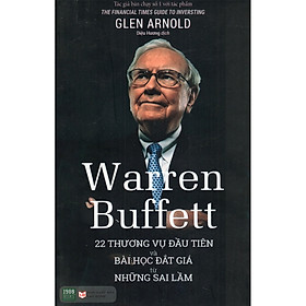 Hình ảnh Những giải đáp về nguyên nhân tạo nên thành công của Warren Buffett: Warren Buffett - 22 Thương Vụ Đầu Tiên Và Bài Học Đắt Giá Từ Những Sai Lầm ( Tặng Boookmark Tuyệt Đẹp )