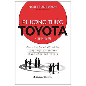 Ảnh bìa Sách - Phương thức Toyota - Câu chuyện về đội nhóm tuyệt mật đã làm nên thành công của Toyota