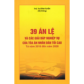 39 Án Lệ Và Các Giải Đáp Nghiệp Vụ Của Tòa Án Nhân Dân Tối Cao (Từ Năm 2016 Đến Năm 2020) - DH
