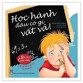 Sách Bài học cuộc sống - Học hành đâu có gì vất vả!