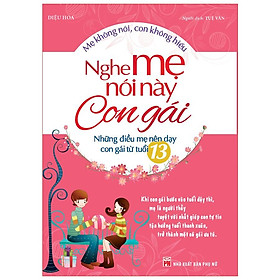 Hình ảnh Sách: Nghe Mẹ Nói Này Con Gái - Những Điều Mẹ Nên Dạy Con Gái Từ Tuổi 13( Tái Bản)