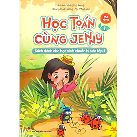 Học Toán Cùng Jenny - Sách dành cho học sinh chuẩn bị vào lớp 1: Bộ Mở Rộng - Tập 1