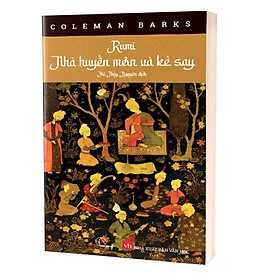 Rumi Nhà Huyền Môn Và Kẻ Say - Rumi – Coleman Barks
