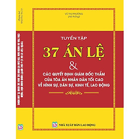 [Download Sách] Tuyển Tập 37 Án Lệ Và Các Quyết Định Giám Đốc Thẩm Của Tòa Án Nhân Dân Tối Cao Về Hình Sự, Dân Sự, Kinh Tế, Lao Động