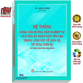 Download sách Sách Hệ Thống Công Văn Hướng Dẫn Nghiệp Vụ Của Tòa Án Nhân Dân Tối Cao Trong Lĩnh Vực Dân Sự và Tố Tụng Dân Sự từ năm 1986 đến năm 2023 (V2234TP)