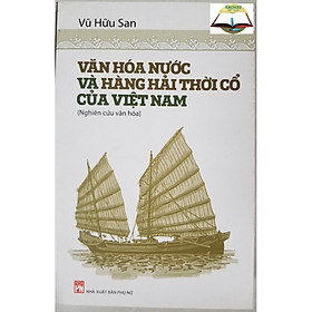 Văn Hóa Nước Và Hàng Hải Thời Cổ Của Việt Nam