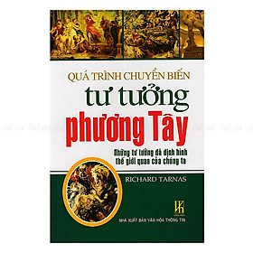 (Bìa Cứng) Quá Trình Chuyển Biến Tư Tưởng Phương Tây – Những Tư Tưởng Đã Định Hình Thế Giới Quan Của Chúng Ta – Richard Tarnas
