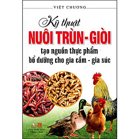 Kỹ Thuật Nuôi Trùn - Giòi Tạo Nguồn Thực Phẩm Bổ Dưỡng Cho Gia Cầm - Gia Súc (Tái Bản 2016)