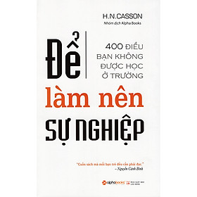 Hình ảnh sách Để Làm Nên Sự Nghiệp - (Cuốn Sách Hay Nhất Cho Những Bạn Trẻ: Viết Về 400 điều Bạn Không ĐƯợc Học Ở Trường) Tặng Sổ Tay Giá Trị (Khổ A6 Dày 200 Trang)