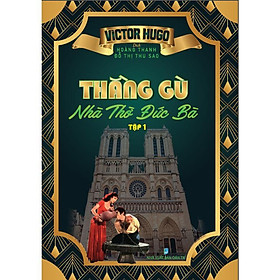Thằng Gù Nhà Thờ Đức Bà - Tập 1 - Hồng Ân